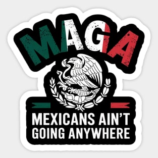MEXICANS AINT GOING ANYWHERE Sticker